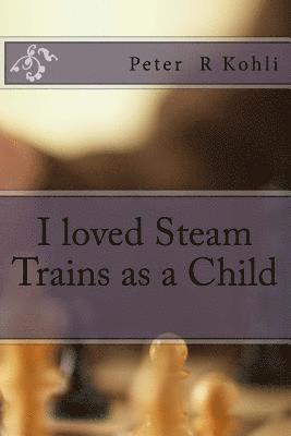 I loved Steam Trains as a Child 1