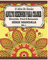 O Alivio de Tensoes Adulto Desenhos Para Colorir: Divertido, Facil e Relaxante Serie Mandala ( Vol. 2 ) 1