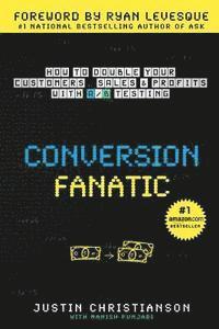 bokomslag Conversion Fanatic: How To Double Your Customers, Sales and Profits With A/B Testing