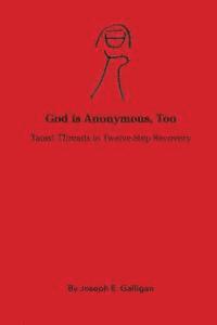 bokomslag God is Anonymous, Too: Taoist Threads in Twelve-Step Recovery