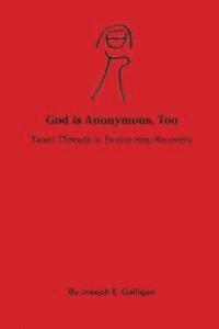 Joseph E. Galligan - God is Anonymous, Too: Taoist Threads in Twelve-Step Recovery, Häftad