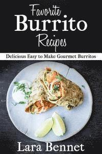 bokomslag Favorite Burrito Recipes: Delicious Easy to Make Gourmet Burritos