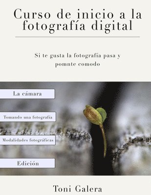 bokomslag Curso de inicio a la fotografia: Si quieres empezar en fotografía con buen pie, este es tu libro.