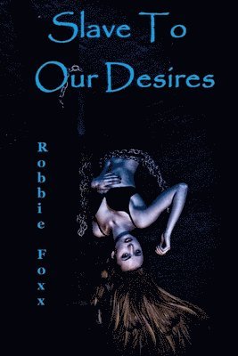 Slave To Our Desires 1