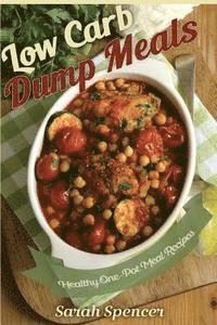Low Carb Dump Meals: Easy Healthy One Pot Meal Recipes 1