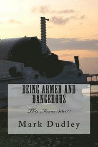 Mark Dudley - Being Armed and Dangerous, Häftad