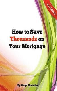 bokomslag How to Save Thousands on your Mortgage: Learn how to save thousands on your mortgage with 9 simple steps.