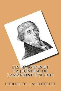 Les origines et la jeunesse de Lamartine 1790-1812 1