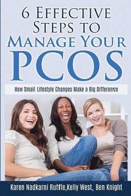 Ben Knight, Kelly West - 6 Effective Steps To Manage Your PCOS: How Small Lifestyle Changes Make A Big Difference, Häftad