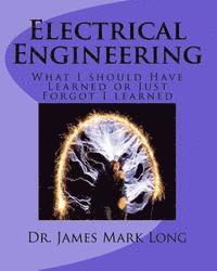 bokomslag Electrical Engineering: What I should Have Learned or Just Forgot I learned