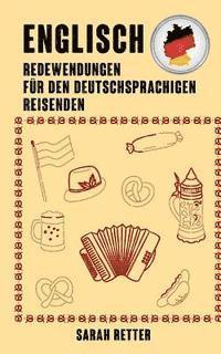 bokomslag Englisch: Redewendungen für den Deutschsprachigen Reisenden: Die meist benotigte 1.000 Phrasen bei Reisen in englischsprachigen