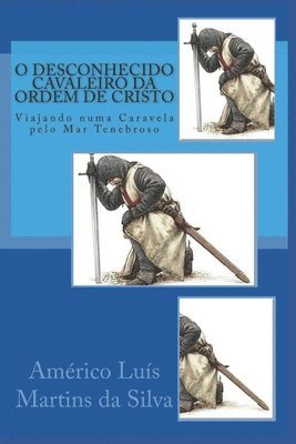 bokomslag O Desconhecido Cavaleiro da Ordem de Cristo: Viajando numa caravela pelo Mar Tenebroso