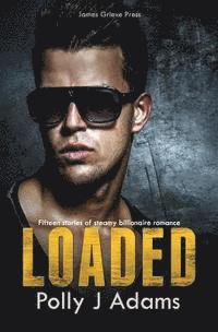 Loaded: Fifteen stories of steamy billionaire romance 1