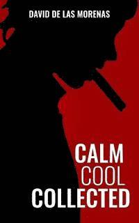 bokomslag Calm, Cool, Collected: How to Demolish Stress, Master Anxiety, and Live Your Life