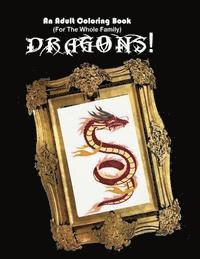 An Adult Coloring Book (For The Whole Family!) - Dragons! 1