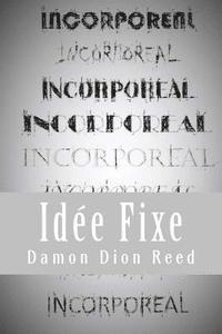 Damon Dion Reed - Incorporeal: Idée Fixe, Häftad