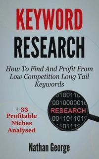 bokomslag Keyword Research: How To Find And Profit From Low Competition Long Tail Keywords + 33 Profitable Niches Analysed