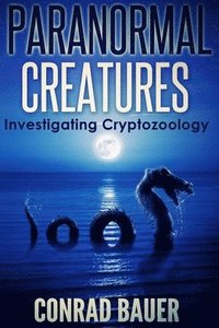 bokomslag Paranormal Creatures Investigating Cryptozoology