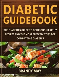 bokomslag Diabetic Guidebook: The Diabetics guide to delicious, healthy recipes and the most effective tips for combatting diabetes