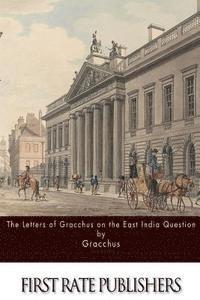 bokomslag The Letters of Gracchus on the East India Question