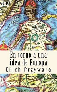 bokomslag Erich Przywara - Idea de Europa: La 'crisis' de toda politica cristiana