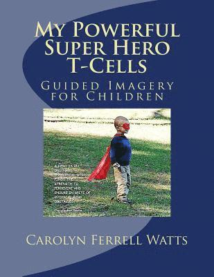 My Powerful Super Hero T-Cells: Guided Imagery for Children 1