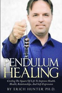 bokomslag Pendulum Healing: Circling The Square Of Life To Improve Health, Wealth, Relationships, And Self-Expression