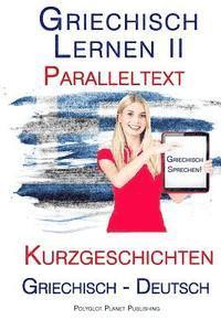 Griechisch Lernen II: Paralleltext - Kurzgeschichten (Griechisch - Deutsch) 1