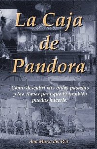 bokomslag La Caja de Pandora: Cómo descubrí mis vidas pasadas y las claves para que tú también puedas hacerlo