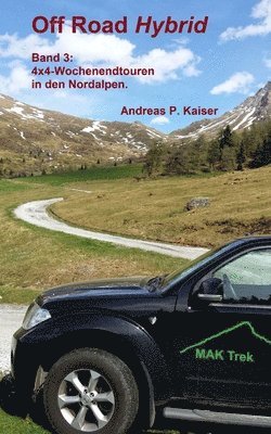 4x4-Wochenendtouren in den Nordalpen.: Autoabenteuer - kuriose Passstraßen - Gletscher 1