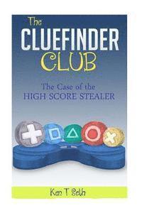 bokomslag The CLUEFINDER CLUB: The Case of High Score Stealer