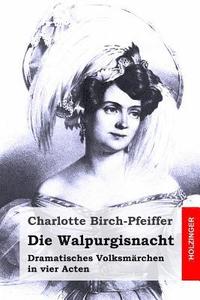 bokomslag Die Walpurgisnacht: Dramatisches Volksmärchen in vier Acten