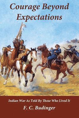 F. C. Budinger - Courage Beyond Expectations: Northwest Indian War, as Told by Those Who Lived It, Häftad