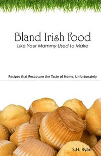 bokomslag Bland Irish Food: Like Your Mammy Used to Make