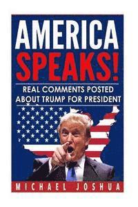 America Speaks! Real Comments posted about Trump for President 1