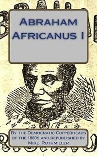 bokomslag Abraham Africanus I: His Secret Life. The Mysteries of the White House
