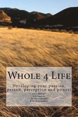 Whole 4 Life: Developing your passion, person, perception and power! 1