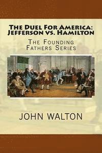 bokomslag The Duel For America: Jefferson vs. Hamilton: The Founding Fathers Series