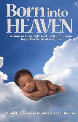 bokomslag Born into Heaven: Lessons of Love, Faith and Reclaiming Your Joy in the Midst of a Storm