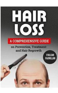 bokomslag Hair Loss: A Comprehensive Guide on Prevention, Treatment and Hair Regrowth