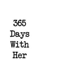 bokomslag 365 Days With Her: Everyday With Her Is A Day Worth Living