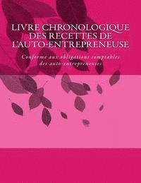 Livre chronologique des recettes de l'auto-entrepreneuse: Conforme aux obligations comptables des auto-entrepreneuses 1