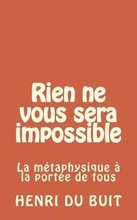 bokomslag rien ne vous sera impossible: la métaphysique à la portée de tous