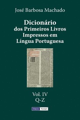 Dicionário dos Primeiros Livros Impressos em Língua Portuguesa: Vol. IV - Q-Z 1