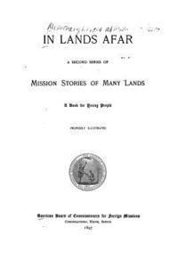 In Lands Afar, A Second Series of Mission Stories of Many Lands 1