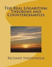 Richard Shedenhelm - The Real Logarithm: Theorems and Counterexamples, Häftad