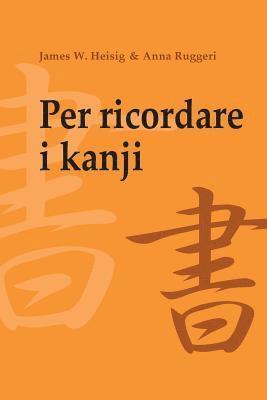 Anna Ruggeri, James W. Heisig - Per ricordare i kanji 1: Corso mnemonico per l'apprendimento veloce di scrittura e significato dei caratteri giapponesi, Häftad