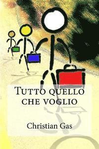 bokomslag Tutto quello che voglio: Tratto da una storia quasi vera