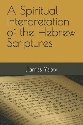 A Spiritual Interpretation of the Hebrew Scriptures 1