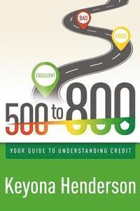 bokomslag 500 to 800: Your Guide to Understanding Credit